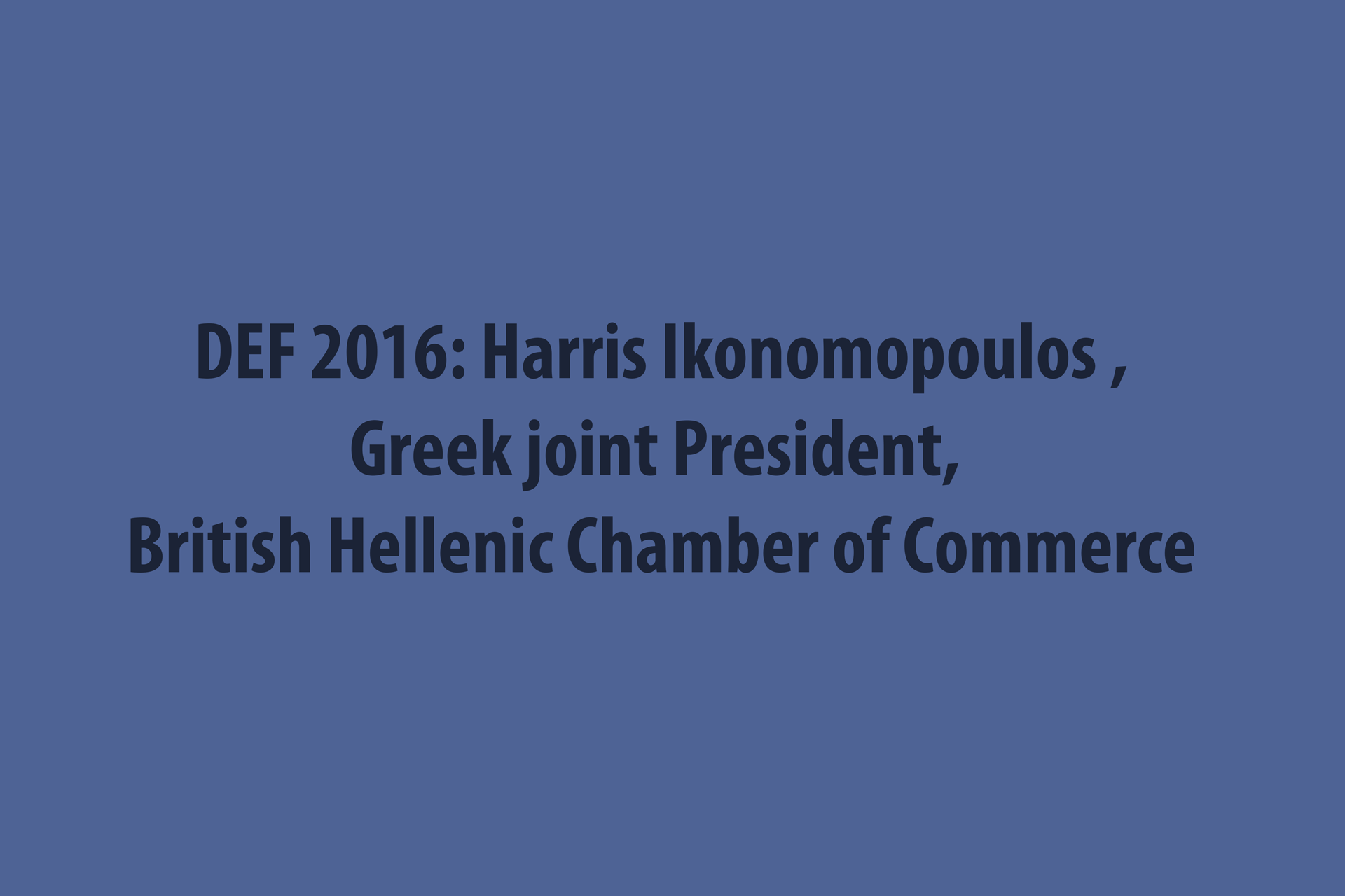 DEF-2016--Harris-Ikonomopoulos-,-Greek-joint-President,-British-Hellenic-Chamber-of-Commerce